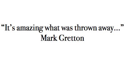 Gretton Gretton: "It's amazing what was thrown away"