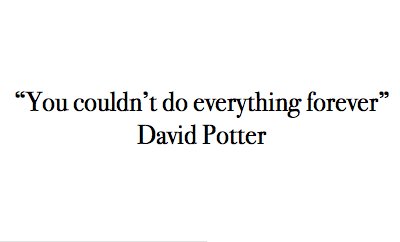 David Potter David Potter: "You can't do everything forever"