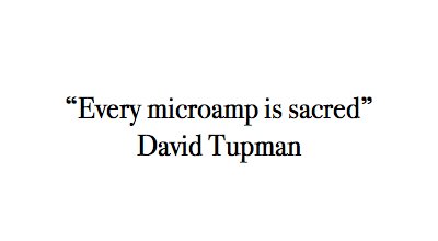 David Tupman David Tupman: "Every microamp is sacred"