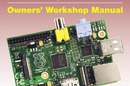 Raspberry Pi Owners' Workshop Manual