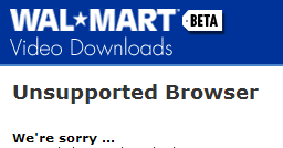 Partial screenshot of beta Wal-Mart video download, displaying words - 'unsupported browser'
