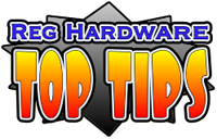 Reg Hardware Top Tips