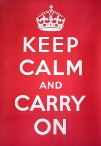 Keep calm and carry on