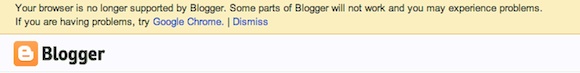 An on-screen message box that reads: Your browser is no longer supported by Blogger. Some parts of Blogger will not work and may experience problems. If you are having problems, try Google Chrome