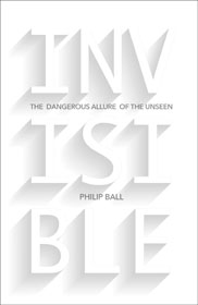 Invisible: The Dangerous Allure of the Unseen