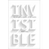 Invisible: The Dangerous Allure of the Unseen