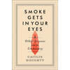 Caitlin Doughty Smoke Gets in Your Eyes, and Other Lessons from the Crematory book cover