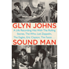 Glyn Johns, Sound Man: A Life Recording Hits with The Rolling Stones, The Who, Led Zeppelin, The Eagles, Eric Clapton, The Faces... book cover