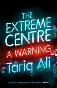 Tariq Ali, The Extreme Centre: A Warning book cover