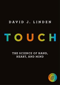 David J. Linden, Touch: The Science of Hand, Heart, and Mind