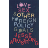 Jessse Armstrong, Love, Sex and Other Foreign Policy Goals book cover