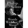Philip Glass, Words Without Music book cover