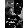 Philip Glass, Words Without Music book cover