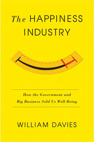 William Davies, The Happiness Industry: How the Government and Big Business Sold Us Well-Being