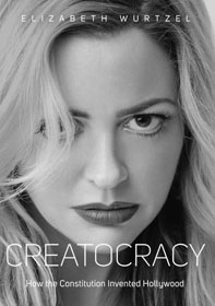 Elizabeth Wurtzel, Creatocracy: How the Constitution Invented Hollywood book cover