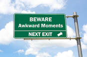 Beware awkward moments next exit