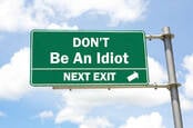 Don't be an idiot