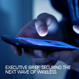 EXECUTIVE_BRIEF-SECURING_THE_NEXT_WAVE_OF_WIRELESS