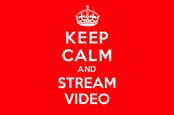 Keep Calm and Stream Video