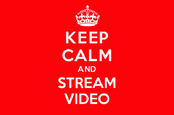 Keep Calm and Stream Video