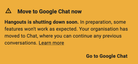 Google's warning that reads: Hangouts is shutting down soon. In preparation, some features won't work as expected. Your organisation has moved to Chat, where you can continue any previous conversations