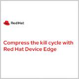 Compress the kill cycle with Red Hat Device Edge