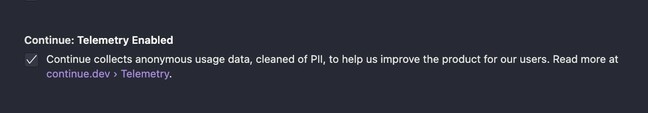By default Continue collects telemetery data on how you use the plug-in. You can disable this functionality in the VS Code settings.