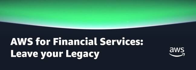 AWS for Financial Services: Leave your Legacy