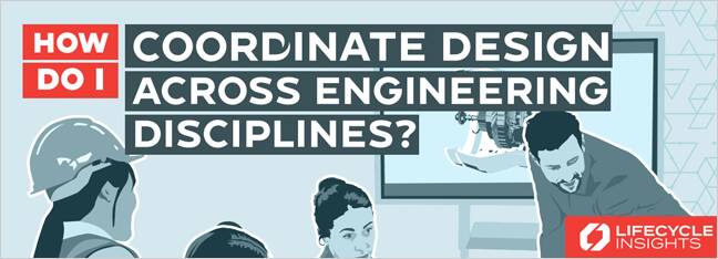 How Do I Coordinate Design Across Engineering Disciplines?