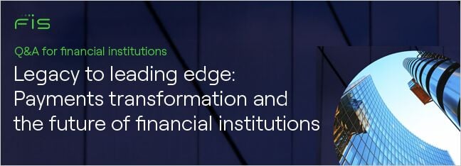 Legacy to leading edge: Payments transformation and the future offinancial institutions